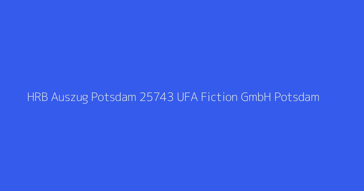 HRB Auszug Potsdam 25743 UFA Fiction GmbH Potsdam